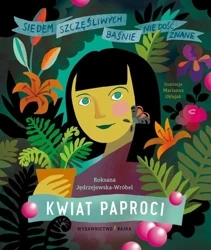 Kwiat paproci. Baśnie nie dość znane. - Roksana Jędrzejewska-Wróbel, Marianna Oklejak