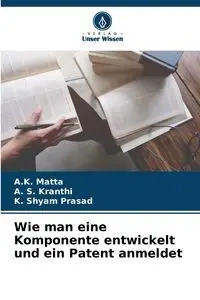 Wie man eine Komponente entwickelt und ein Patent anmeldet - Matta A.K.