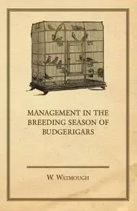 Management in the Breeding Season of Budgerigars - Watmough W.
