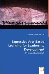 Expressive Arts-Based Learning for Leadership Development - An Integral Approach - Charleen Tupper