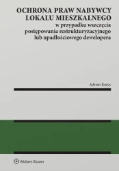 Ochrona praw nabywcy lokalu mieszkalnego w przypadku wszczęcia postępowania restrukturyzacyjnego lub upadłościowego dewelopera - Adrian Borys