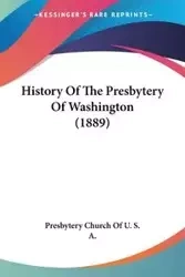 History Of The Presbytery Of Washington (1889) - Presbytery Church Of U. S. A.