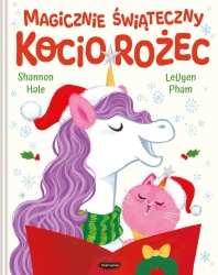 Magicznie świąteczny Kociorożec - Shannon Hale, LeUyen Pham