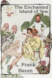 The Enchanted Island of Yew - Frank Baum