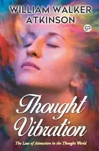 Thought Vibration - William Walker Atkinson
