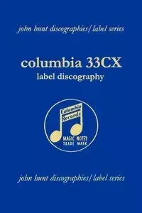 Columbia 33CX Label Discography.  [2004]. - John Hunt