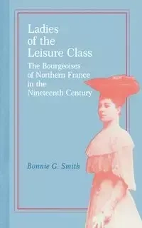 Ladies of the Leisure Class - Bonnie G. Smith