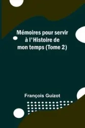 Mémoires pour servir à l'Histoire de mon temps (Tome 2) - Guizot François