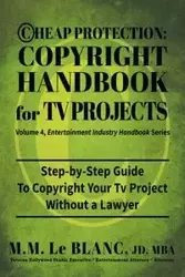 CHEAP PROTECTION COPYRIGHT HANDBOOK FOR TV PROJECTS - Le Blanc M. M.