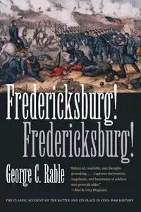Fredericksburg! Fredericksburg! - George C. Rable