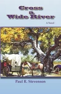 Cross a Wide River - Stevenson Paul R.