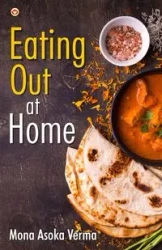 Eating out at Home - Mona Verma  Ashoka
