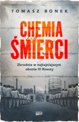 Chemia śmierci. Zbrodnie w najtajniejszym obozie III Rzeszy - Tomasz Bonek