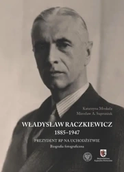 Władysław Raczkiewicz (1885-1947) - Katarzyna Moskała, Mirosław A. Supruniuk