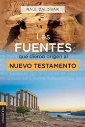 Las fuentes que dieron origen al Nuevo Testamento - Zaldivar Raúl