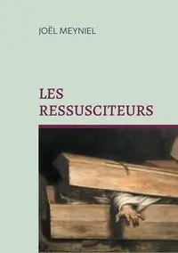 Les ressusciteurs - Meyniel Joël