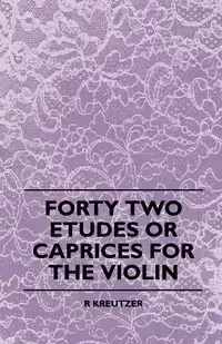 Forty Two Etudes Or Caprices For The Violin - Kreutzer R.