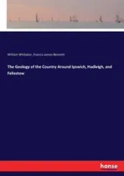 The Geology of the Country Around Ipswich, Hadleigh, and Felixstow - William Whitaker