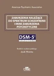 Zaburzenia należące do spektrum schizofrenii i inne zaburzenia psychotyczne. DSM-5 Selections - praca zbiorowa