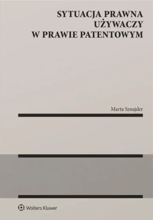 Sytuacja prawna używaczy w prawie patentowym - Marta Sznajder