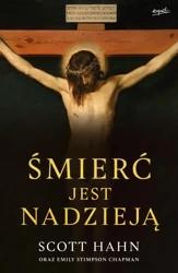 Śmierć jest nadzieją. Chrześcijański sens śmierci i zmartwychwstania ciała - Scott Hahn