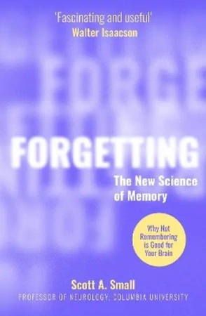 Forgetting. The new science of memory wer. angielska - Scott A. Small