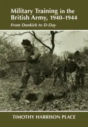 Military Training in the British Army, 1940-1944 - Dr Timothy Harrison Place