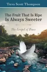 The Fruit That Is Ripe Is Always Sweeter - Treva Scott Thompson