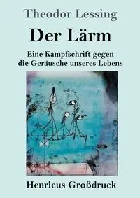 Der Lärm (Großdruck) - Lessing Theodor