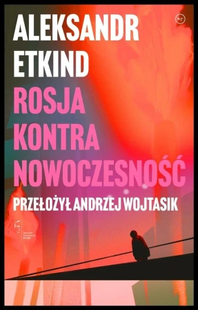 Rosja kontra nowoczesność - Aleksandr Etkind