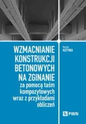 Wzmacnianie konstrukcji betonowych na zginanie... - Renata Kotynia