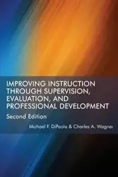 Improving Instruction Through Supervision, Evaluation, and Professional Development Second Edition - Michael DiPaola F.