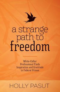 A Strange Path to Freedom - Holly Pasut