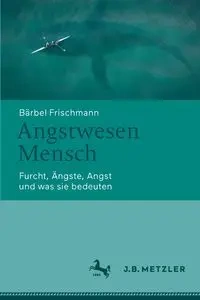 Angstwesen Mensch - Frischmann Bärbel