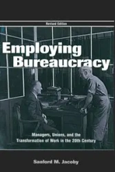 Employing Bureaucracy - Sanford M. Jacoby