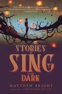 Stories to Sing in the Dark - Matthew Bright