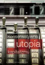 Konserwatywna utopia kapitalizmu - Marta Bucholc