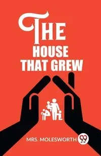 The House That Grew - Molesworth Mrs.