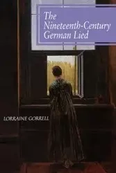 The Nineteenth-Century German Lied - Lorraine Gorrell