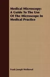 Medical Microscopy - Frank Joseph Wethered