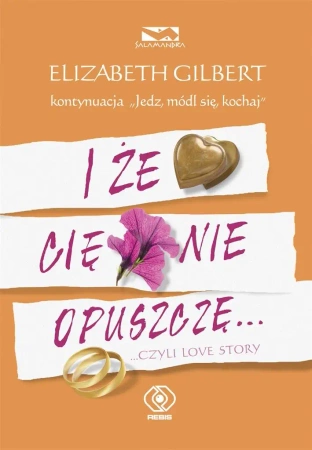 I że Cię nie opuszczę... ...czyli love story - Elizabeth Gilbert