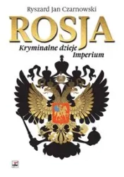 Rosja Kryminalne dzieje Imperium - Ryszard Jan Czarnowski