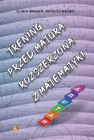 Trening przed maturą rozszerzoną z matematyki - Oliwia Makuch, Mateusz Wróbel