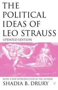 The Political Ideas of Leo Strauss - Drury Shadia B.