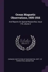 Ocean Magnetic Observations, 1905-1916 - Carnegie Institution Of Washington. Dept