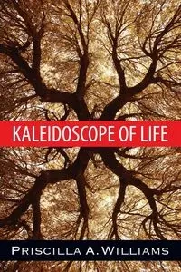 Kaleidoscope of Life - Williams Priscilla A