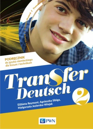 Transfer Deutsch 2. Język niemiecki. Liceum i technikum. Podręcznik - Małgorzata Jezierska-Wiejak, Elżbieta Reymont, Agnieszka Sibiga