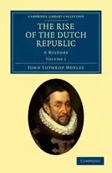 The Rise of the Dutch Republic - Volume 1 - John Motley Lothrop