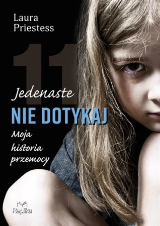 Jedenaste nie dotykaj. Moja historia przemocy - Laura Priestess, Magdalena Kawka