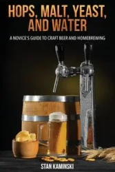 Hops, Malt, Yeast, and Water - Stan Kaminski Ph.D.
